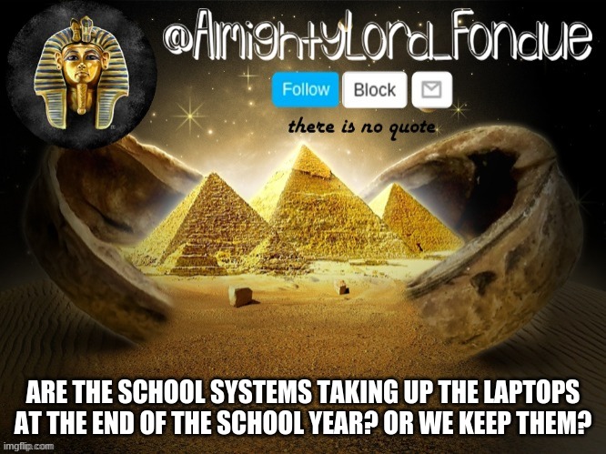 Q u e s t i o n s  cus bored | ARE THE SCHOOL SYSTEMS TAKING UP THE LAPTOPS AT THE END OF THE SCHOOL YEAR? OR WE KEEP THEM? | image tagged in thanks cam | made w/ Imgflip meme maker