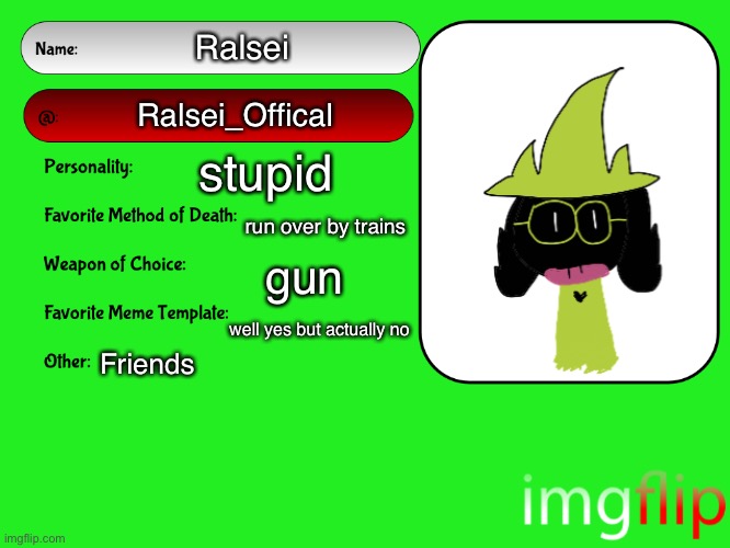 If you get reference on the last part great job | Ralsei; Ralsei_Offical; stupid; run over by trains; gun; well yes but actually no; Friends | image tagged in unofficial msmg user card,deltarune | made w/ Imgflip meme maker