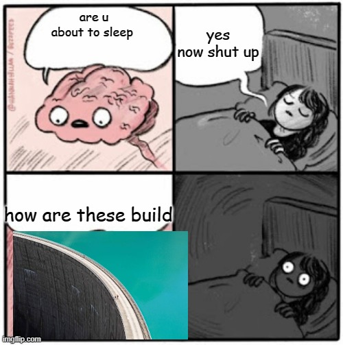can someone tell me | yes now shut up; are u about to sleep; how are these build | image tagged in brain before sleep | made w/ Imgflip meme maker