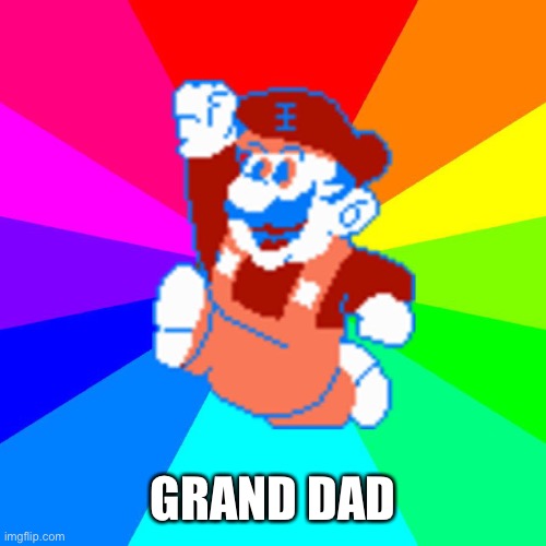 GRAND DAD | GRAND DAD | image tagged in grand dad | made w/ Imgflip meme maker