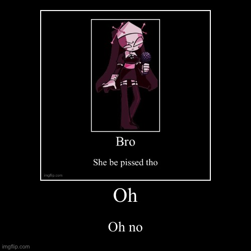 oh no | image tagged in funny,demotivationals | made w/ Imgflip demotivational maker