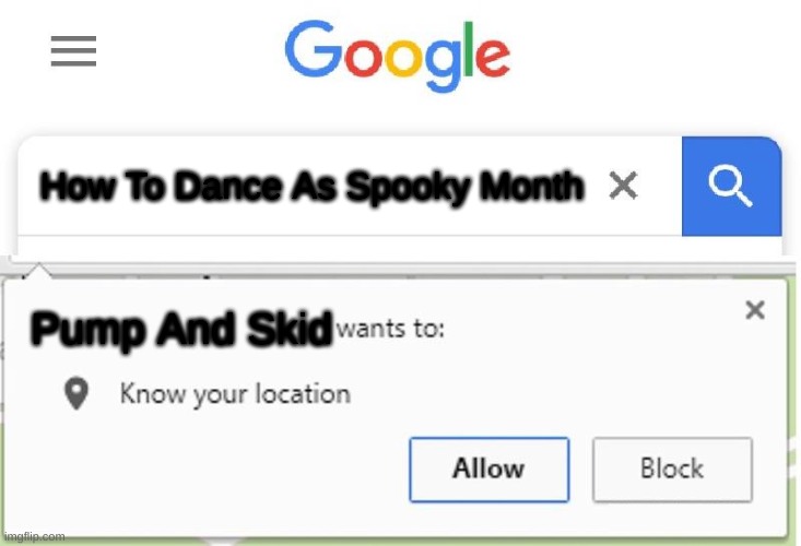 Pump And Skid Wants To Know You'r Location |  How To Dance As Spooky Month; Pump And Skid | image tagged in wants to know your location | made w/ Imgflip meme maker