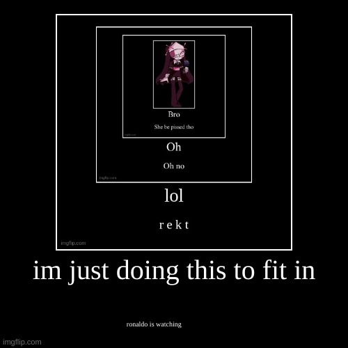 image tagged in funny,demotivationals | made w/ Imgflip demotivational maker