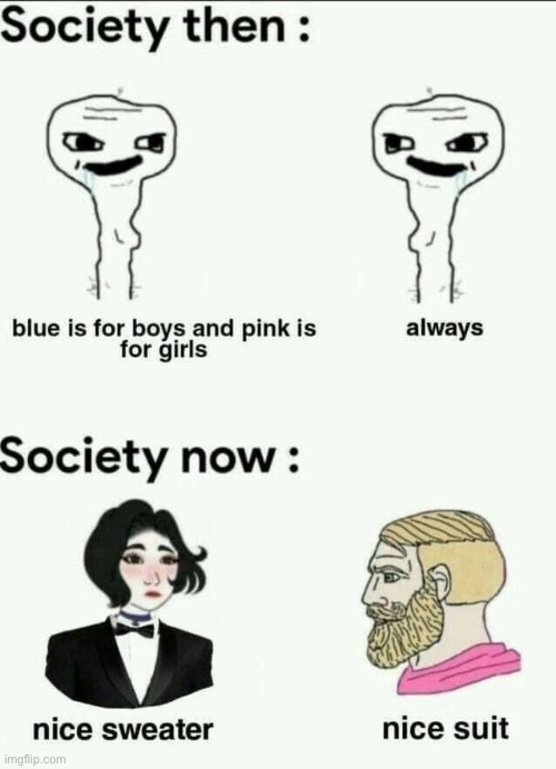 Hah noice | image tagged in blue is for boys and pink is for girls,gender,gender identity,repost,reposts,clothing | made w/ Imgflip meme maker