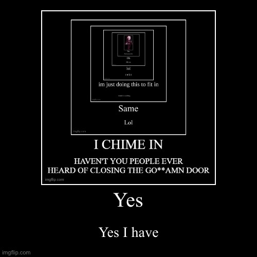 I have | image tagged in funny,demotivationals | made w/ Imgflip demotivational maker