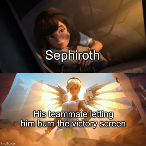 Oh, how nice of them | Sephiroth; His teammate letting him burn the victory screen | image tagged in overwatch mercy meme,sephiroth,memes | made w/ Imgflip meme maker