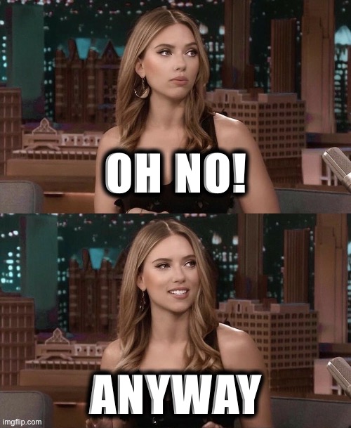 Scarlett Johansson Oh no anyway Blank Meme Template