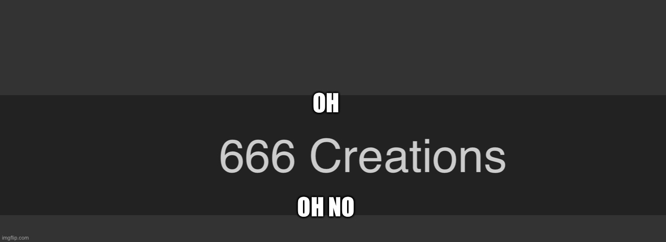 Shoot | OH; OH NO | image tagged in 666 creations | made w/ Imgflip meme maker