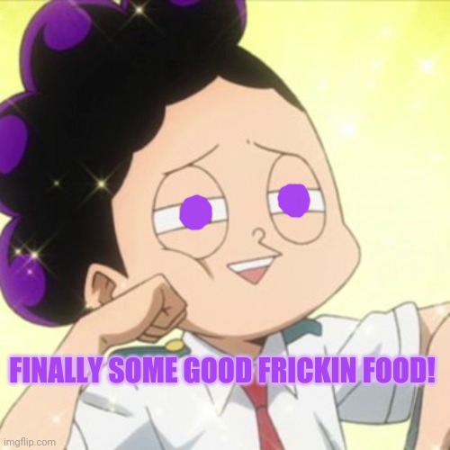 awkward Mineta | FINALLY SOME GOOD FRICKIN FOOD! | image tagged in awkward mineta | made w/ Imgflip meme maker