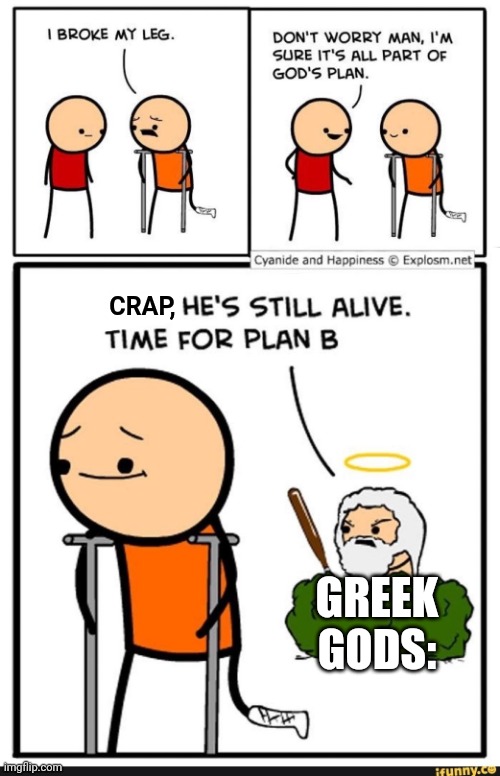 Greek and Roman gods be like: | CRAP, GREEK GODS: | image tagged in greek mythology,funny,death,dark humor,murder | made w/ Imgflip meme maker