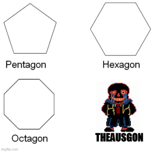 ausgon | THEAUSGON | image tagged in pentagon hexagon octagon | made w/ Imgflip meme maker