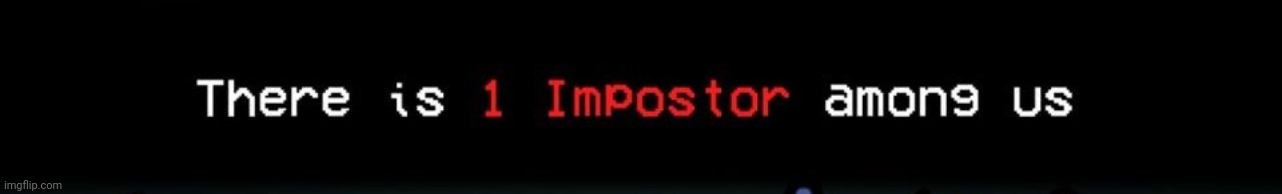 1 impostor | image tagged in 1 impostor | made w/ Imgflip meme maker