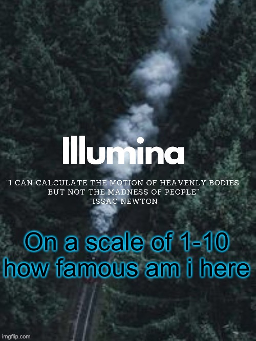 thanks sunshiine for making this | On a scale of 1-10 how famous am i here | image tagged in thanks sunshiine for making this | made w/ Imgflip meme maker