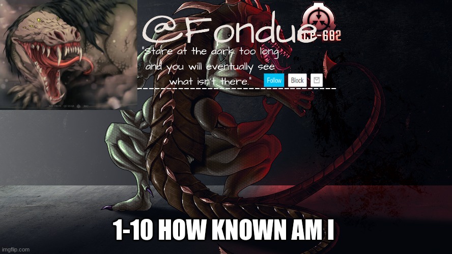Fondue 682 template 2 | 1-10 HOW KNOWN AM I | image tagged in fondue 682 template 2 | made w/ Imgflip meme maker