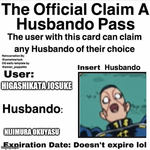 Claim Your Husbando | HIGASHIKATA JOSUKE; NIJIMURA OKUYASU | image tagged in claim your husbando | made w/ Imgflip meme maker