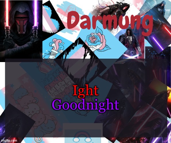 Darmug's announcement template | Ight; Goodnight | image tagged in darmug's announcement template | made w/ Imgflip meme maker