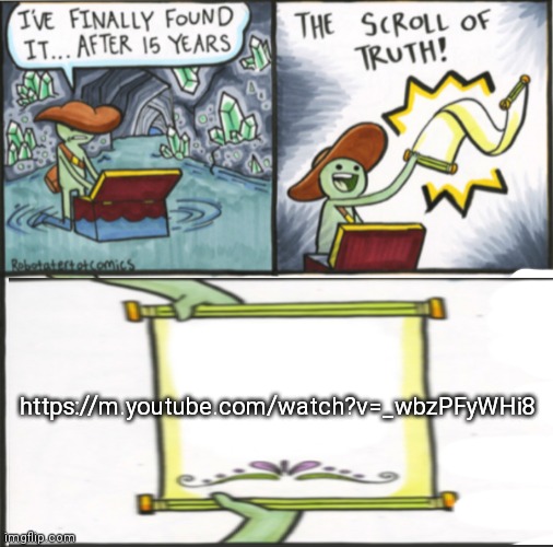 Thats my yt channel | https://m.youtube.com/watch?v=_wbzPFyWHi8 | image tagged in the real scroll of truth | made w/ Imgflip meme maker
