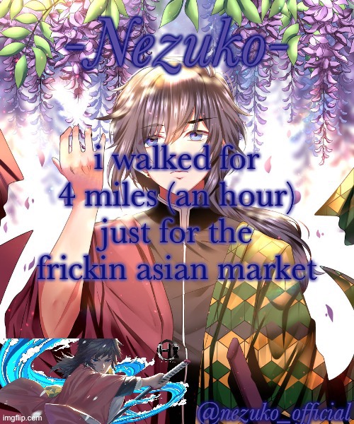 my legs HURT | i walked for 4 miles (an hour) just for the frickin asian market | image tagged in nezuko_official giyuu template | made w/ Imgflip meme maker