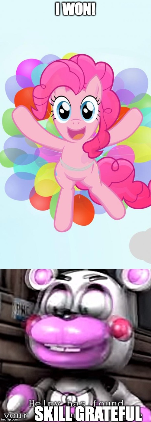 I WON! SKILL GRATEFUL | image tagged in pinkie pie my little pony i'm back,helpy has found your sins unforgivable | made w/ Imgflip meme maker