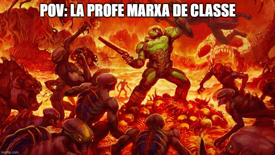 Pov: La profe se va de clase | POV: LA PROFE MARXA DE CLASSE | image tagged in doomguy | made w/ Imgflip meme maker