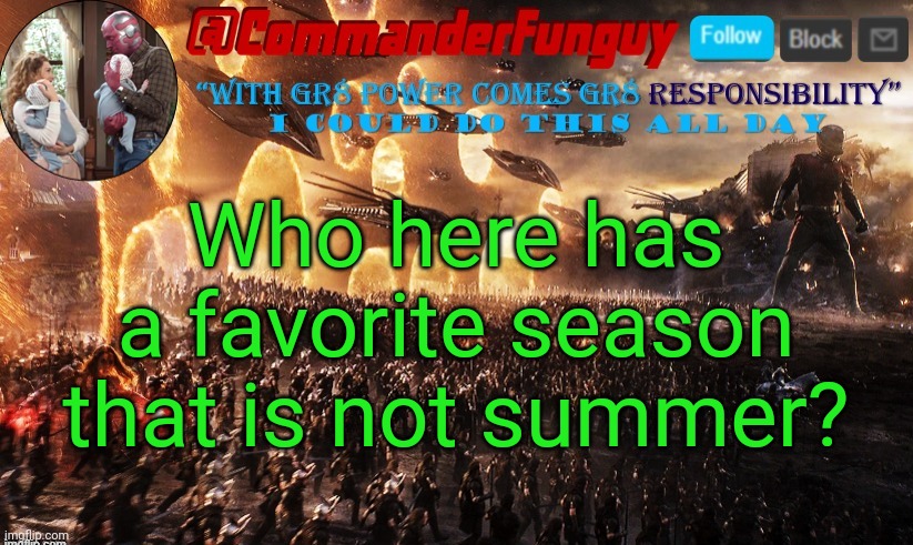 Lol | Who here has a favorite season that is not summer? | image tagged in commanderfunguy announcement template | made w/ Imgflip meme maker