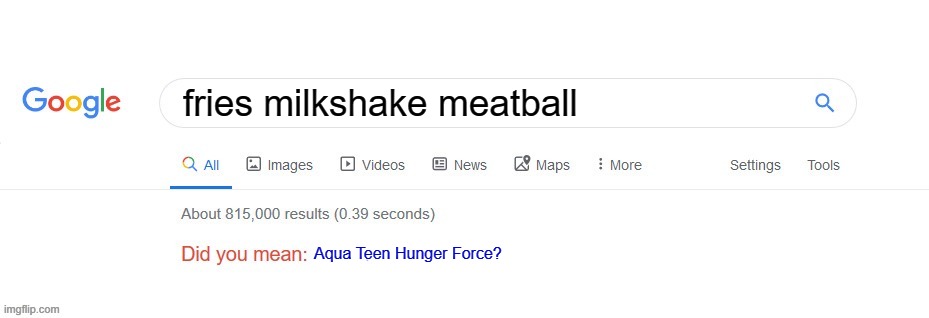 Did you mean? | fries milkshake meatball; Aqua Teen Hunger Force? | image tagged in did you mean,aqua teen hunger force,athf,when the imposter is sus,can't touch this | made w/ Imgflip meme maker