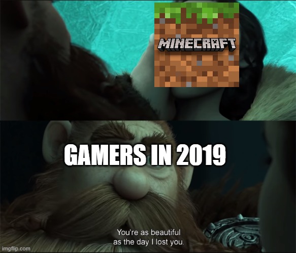 When you come back to Minecraft in 2019 | GAMERS IN 2019 | image tagged in beautiful as the day i lost you v2 | made w/ Imgflip meme maker