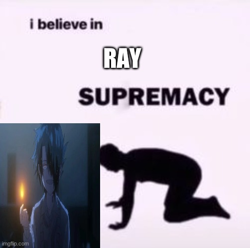I believe in supremacy | RAY | image tagged in i believe in supremacy | made w/ Imgflip meme maker