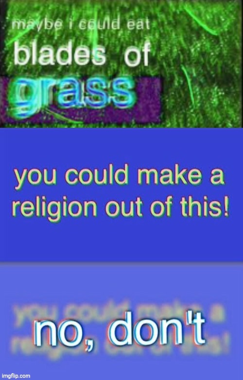 image tagged in maybe i could eat blades of grass | made w/ Imgflip meme maker