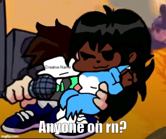 Just me? Okay. | Anyone on rn? | image tagged in cloud_name | made w/ Imgflip meme maker