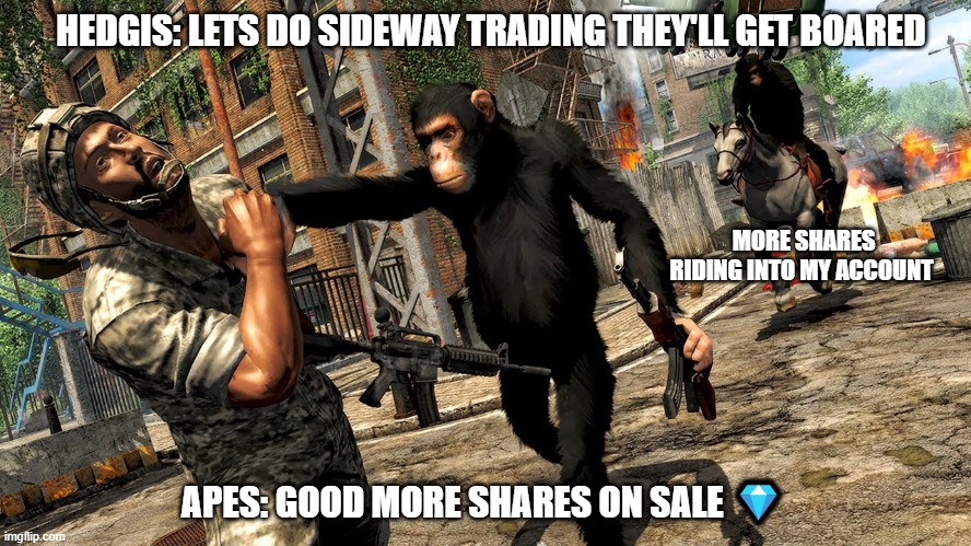 HEDGIS: LETS DO SIDEWAY TRADING THEY'LL GET BOARED; MORE SHARES RIDING INTO MY ACCOUNT; APES: GOOD MORE SHARES ON SALE 💎 | made w/ Imgflip meme maker
