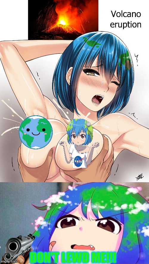 Excuse Me? Seriously? | DON'T LEWD ME!!! | image tagged in hentai,earth chan | made w/ Imgflip meme maker
