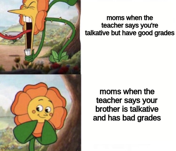 the unfairness is real | moms when the teacher says you're talkative but have good grades; moms when the teacher says your brother is talkative and has bad grades | image tagged in cagney carnation | made w/ Imgflip meme maker