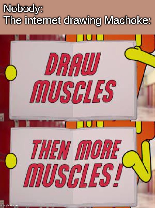 i can't even find a single good image | Nobody:
The internet drawing Machoke: | made w/ Imgflip meme maker