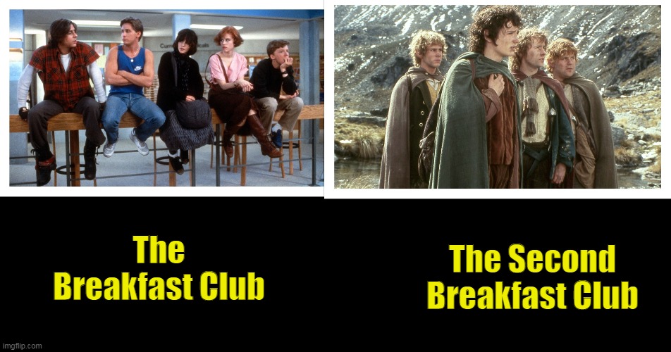Second Breakfast | The Breakfast Club; The Second Breakfast Club | image tagged in lotr,memes | made w/ Imgflip meme maker
