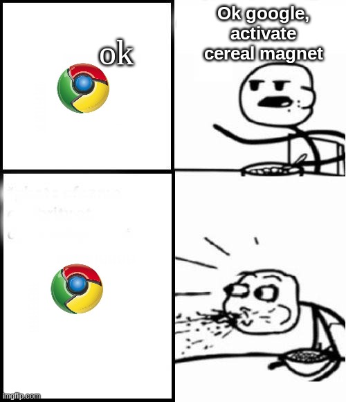 mornin,, | Ok google, activate cereal magnet; ok | image tagged in blank serial cereal guy | made w/ Imgflip meme maker