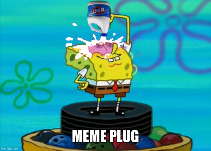 SpongeBob pouring bleach | MEME PLUG | image tagged in spongebob pouring bleach | made w/ Imgflip meme maker