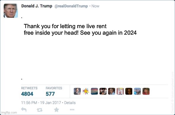 blank trump tweet | Thank you for letting me live rent free inside your head! See you again in 2024 | image tagged in blank trump tweet | made w/ Imgflip meme maker