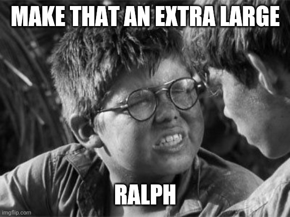 MAKE THAT AN EXTRA LARGE RALPH | made w/ Imgflip meme maker