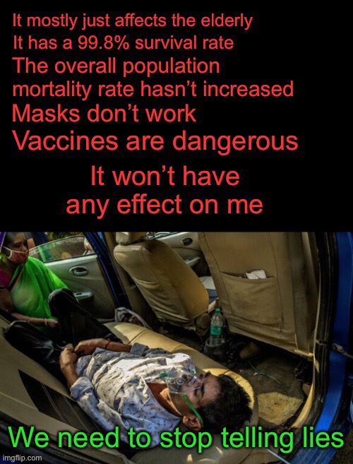 It’s not funny anymore | It mostly just affects the elderly; It has a 99.8% survival rate; The overall population mortality rate hasn’t increased; Masks don’t work; Vaccines are dangerous; It won’t have any effect on me; We need to stop telling lies | image tagged in covid-19,vaccines,cdc,covidiots,masks | made w/ Imgflip meme maker