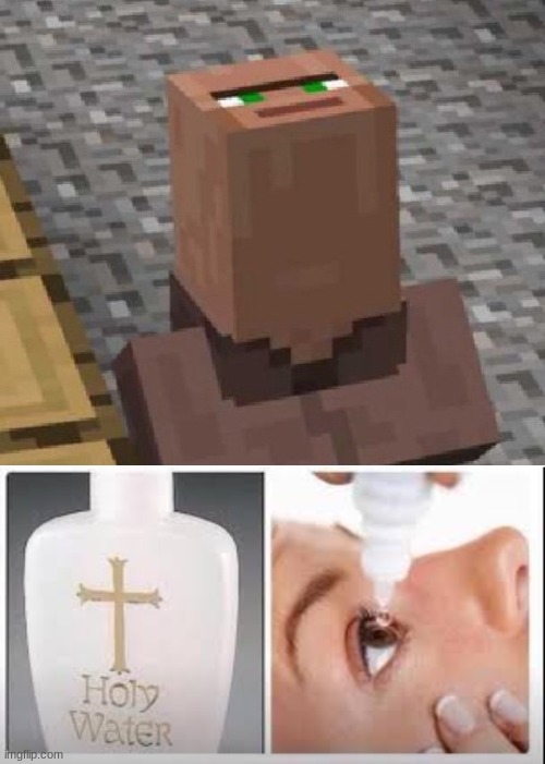 image tagged in minecraft villager looking up,holy water | made w/ Imgflip meme maker