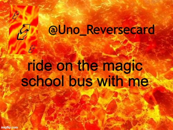 Good morning | ride on the magic school bus with me | image tagged in uno_reversecard announcement temp 2 | made w/ Imgflip meme maker