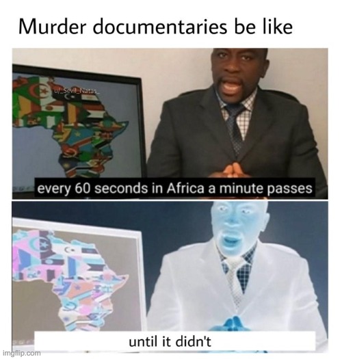 WHAT HAPPENS WHEN IT DOESN'T I NEED TO KNOW | image tagged in every 60 seconds in africa a minute passes,murder,memes,funny memes | made w/ Imgflip meme maker