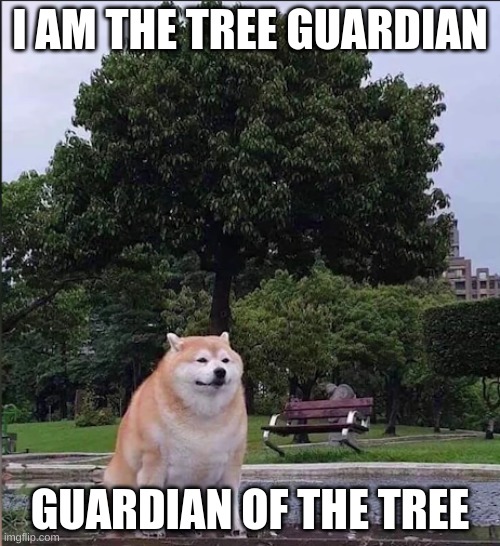 I am the sand guardian. Guardian of the Sand, but with trees. | I AM THE TREE GUARDIAN; GUARDIAN OF THE TREE | image tagged in funny | made w/ Imgflip meme maker