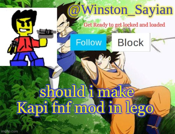 Winston's new template | should i make Kapi fnf mod in lego | image tagged in winston's new template | made w/ Imgflip meme maker