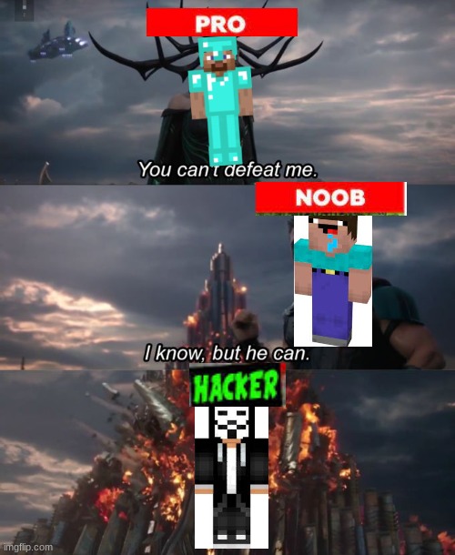 Just a classic | image tagged in you can't defeat me,minecraft,noob,pro,hacker,funny | made w/ Imgflip meme maker
