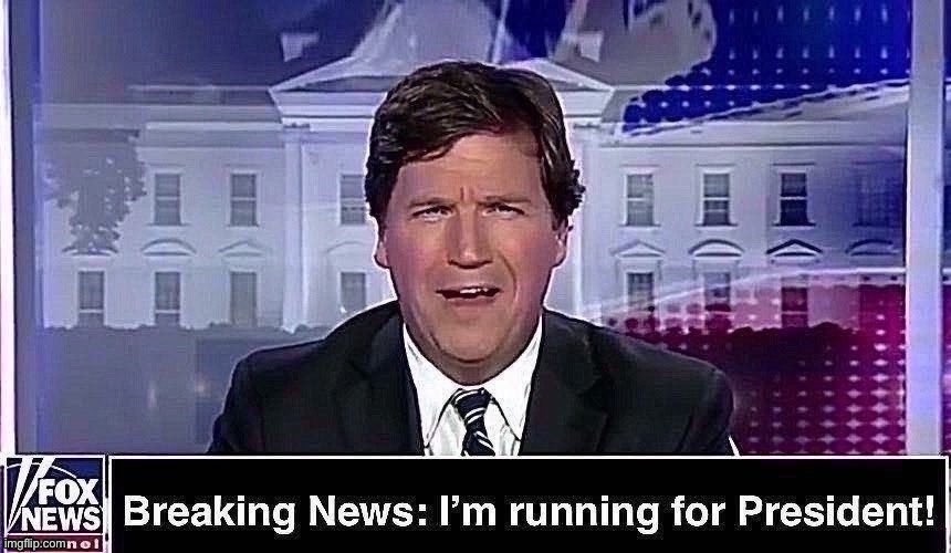 LOL this would be like Keith Olbermann or Rachel Maddow running for President for the Democrats. Yeah no. | image tagged in tucker carlson,presidential race,republicans,gop | made w/ Imgflip meme maker