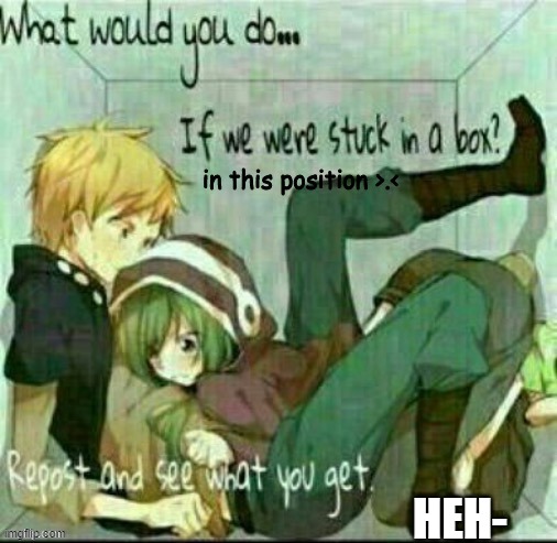 HEH- | made w/ Imgflip meme maker