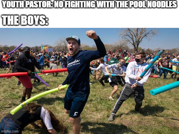 Josh Fight | YOUTH PASTOR: NO FIGHTING WITH THE POOL NOODLES; THE BOYS: | image tagged in christianity | made w/ Imgflip meme maker