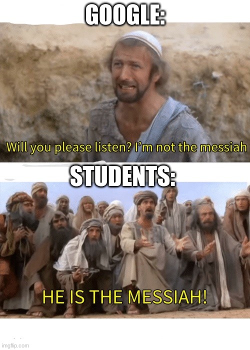 He is the messiah | GOOGLE:; STUDENTS: | image tagged in he is the messiah | made w/ Imgflip meme maker